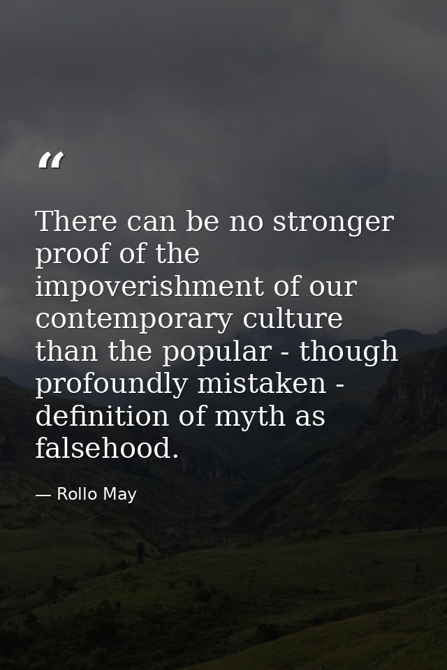 There can be no stronger proof of the impoverishment of our contemporary culture than the popular - though profoundly mi — Rollo May