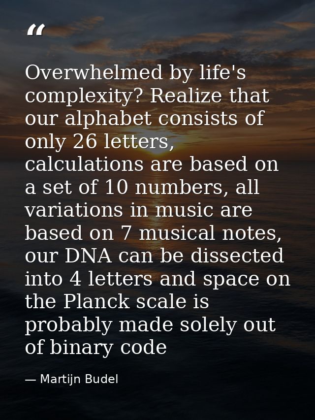Overwhelmed by life's complexity? Realize that our alphabet consists of only 26 letters, calculations are based on a set — Martijn Budel