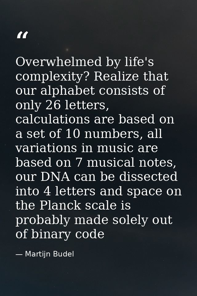 Overwhelmed by life's complexity? Realize that our alphabet consists of only 26 letters, calculations are based on a set — Martijn Budel