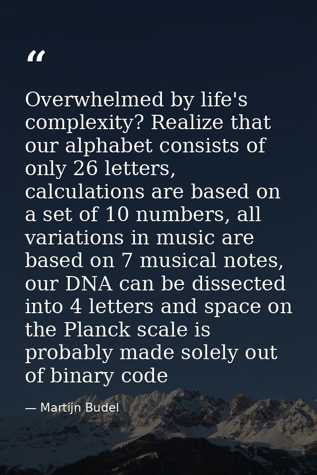 Overwhelmed by life's complexity? Realize that our alphabet consists of only 26 letters, calculations are based on a set — Martijn Budel