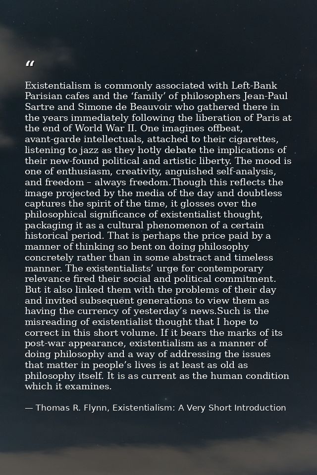 Existentialism is commonly associated with Left-Bank Parisian cafes and the ‘family’ of philosophers Jean-Paul Sartre an — Thomas R. Flynn, Existentialism: A Very Short Introduction