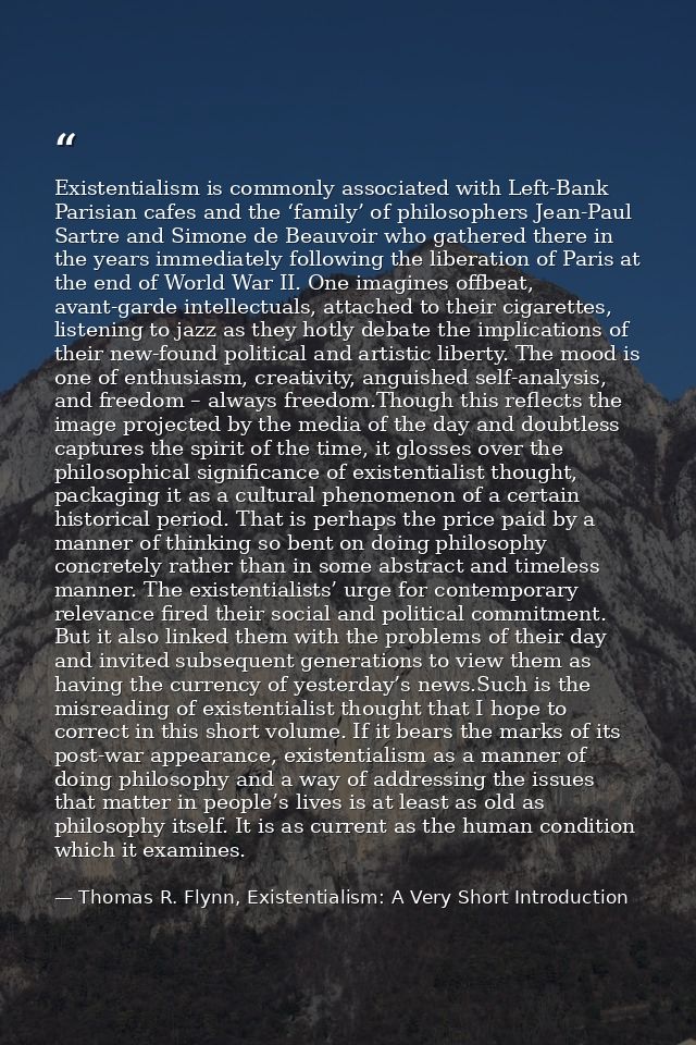 Existentialism is commonly associated with Left-Bank Parisian cafes and the ‘family’ of philosophers Jean-Paul Sartre an — Thomas R. Flynn, Existentialism: A Very Short Introduction