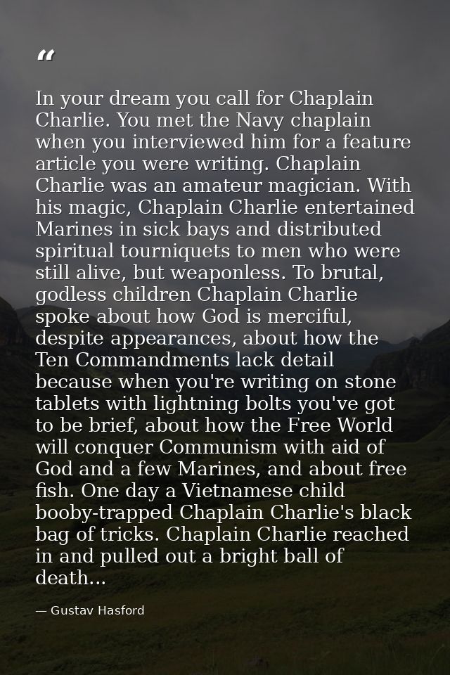 In your dream you call for Chaplain Charlie. You met the Navy chaplain when you interviewed him for a feature article yo — Gustav Hasford