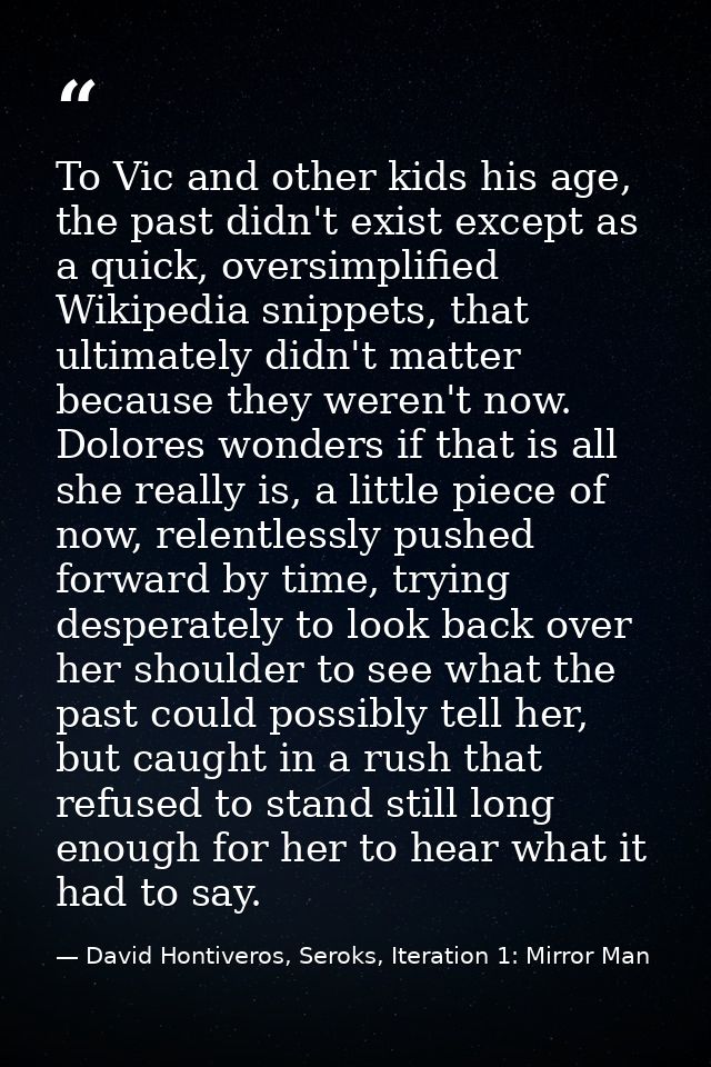To Vic and other kids his age, the past didn't exist except as a quick, oversimplified Wikipedia snippets, that ultimate — David Hontiveros, Seroks, Iteration 1: Mirror Man