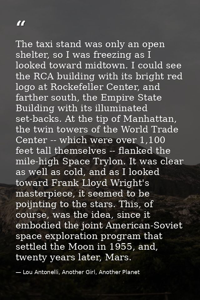 The taxi stand was only an open shelter, so I was freezing as I looked toward midtown. I could see the RCA building with — Lou Antonelli, Another Girl, Another Planet