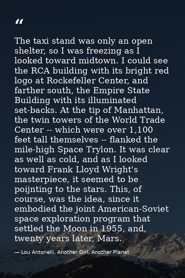 The taxi stand was only an open shelter, so I was freezing as I looked toward midtown. I could see the RCA building with — Lou Antonelli, Another Girl, Another Planet