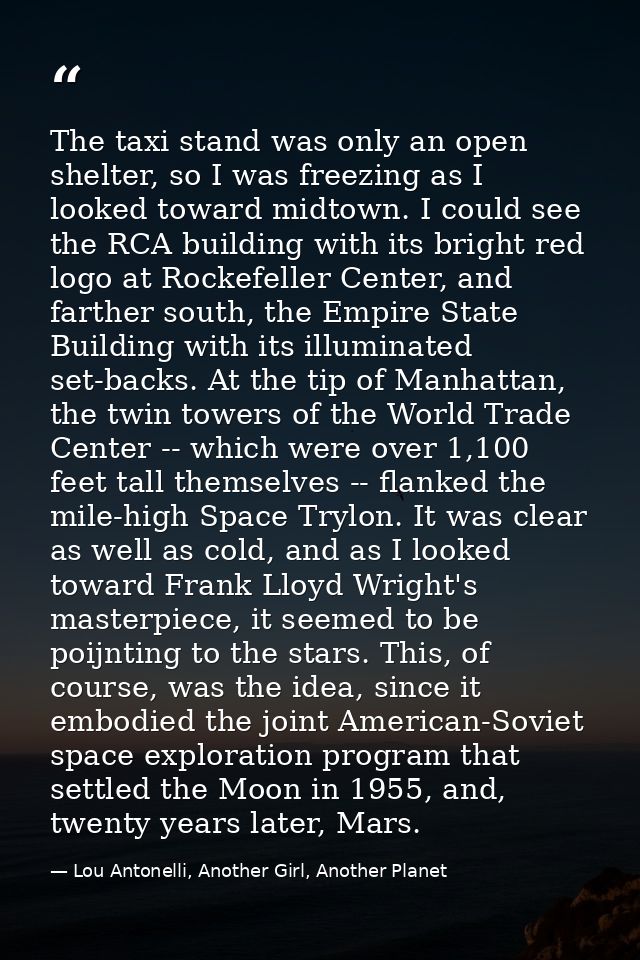 The taxi stand was only an open shelter, so I was freezing as I looked toward midtown. I could see the RCA building with — Lou Antonelli, Another Girl, Another Planet
