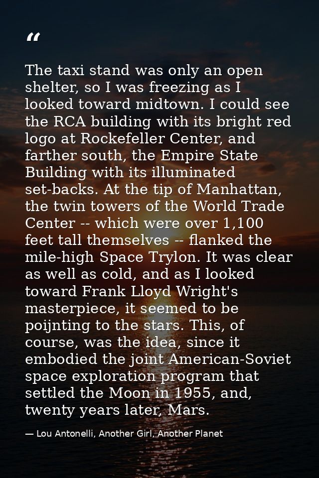 The taxi stand was only an open shelter, so I was freezing as I looked toward midtown. I could see the RCA building with — Lou Antonelli, Another Girl, Another Planet