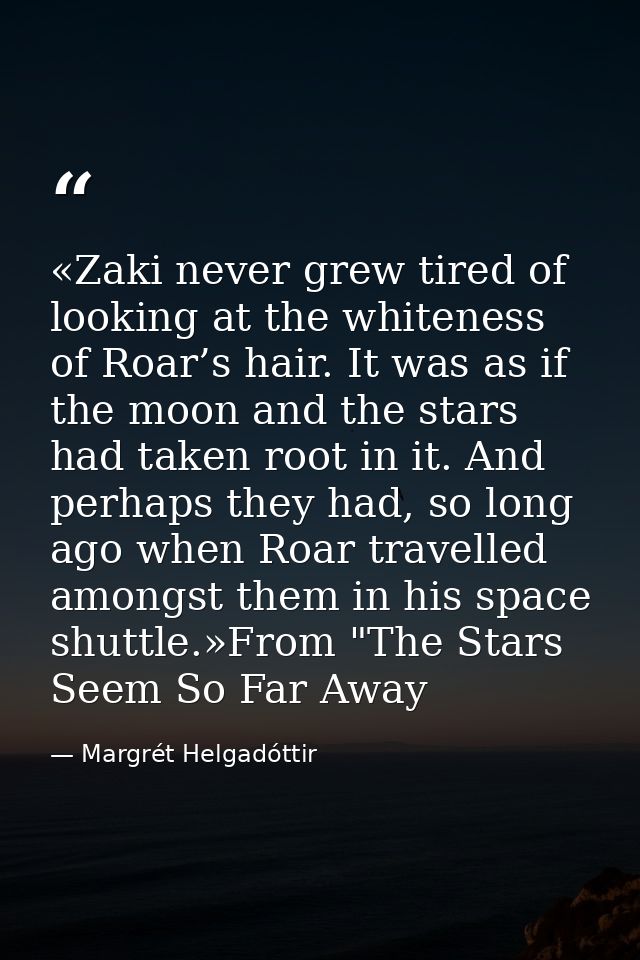 «Zaki never grew tired of looking at the whiteness of Roar’s hair. It was as if the moon and the stars had taken root in — Margrét Helgadóttir