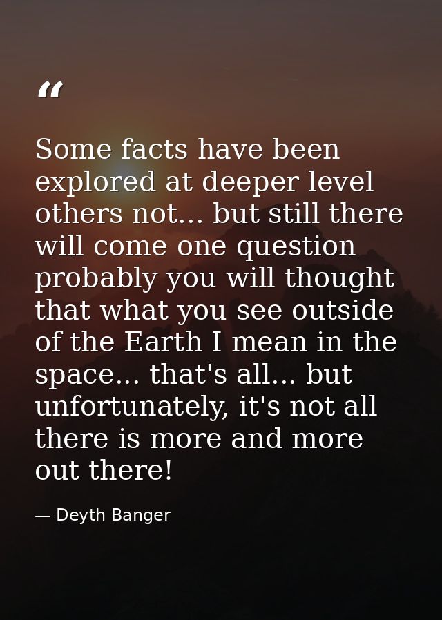 Some facts have been explored at deeper level others not... but still there will come one question probably you will tho — Deyth Banger