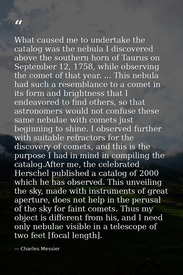 What caused me to undertake the catalog was the nebula I discovered above the southern horn of Taurus on September 12, 1 — Charles Messier