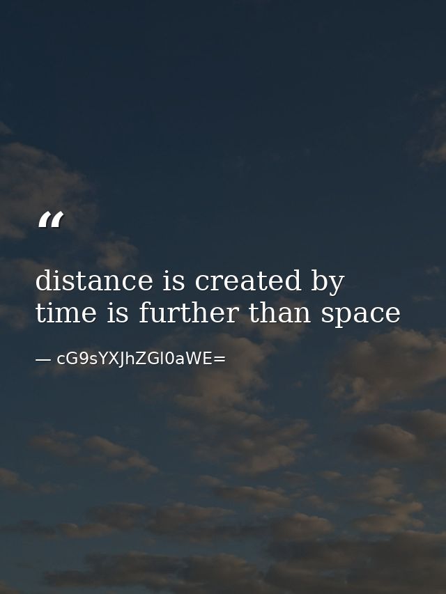 distance is created by time is further than space — cG9sYXJhZGl0aWE=