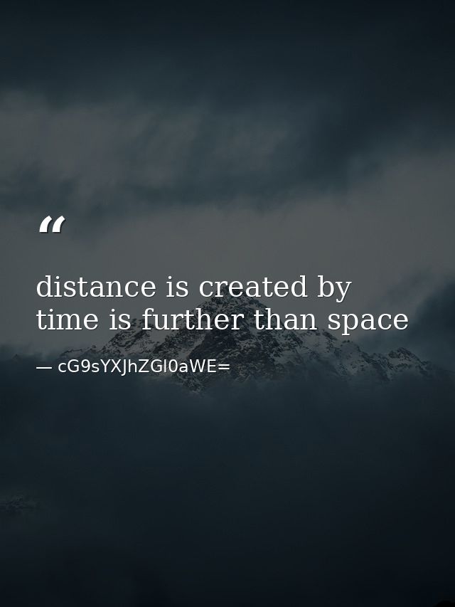 distance is created by time is further than space — cG9sYXJhZGl0aWE=