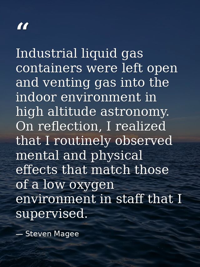 Industrial liquid gas containers were left open and venting gas into the indoor environment in high altitude astronomy.  — Steven Magee