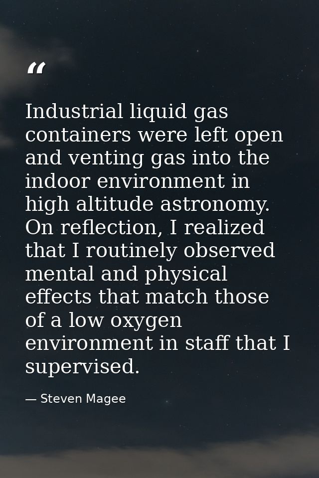 Industrial liquid gas containers were left open and venting gas into the indoor environment in high altitude astronomy.  — Steven Magee