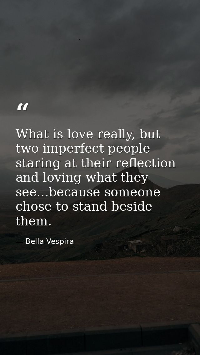 What is love really, but two imperfect people staring at their reflection and loving what they see...because someone cho — Bella Vespira