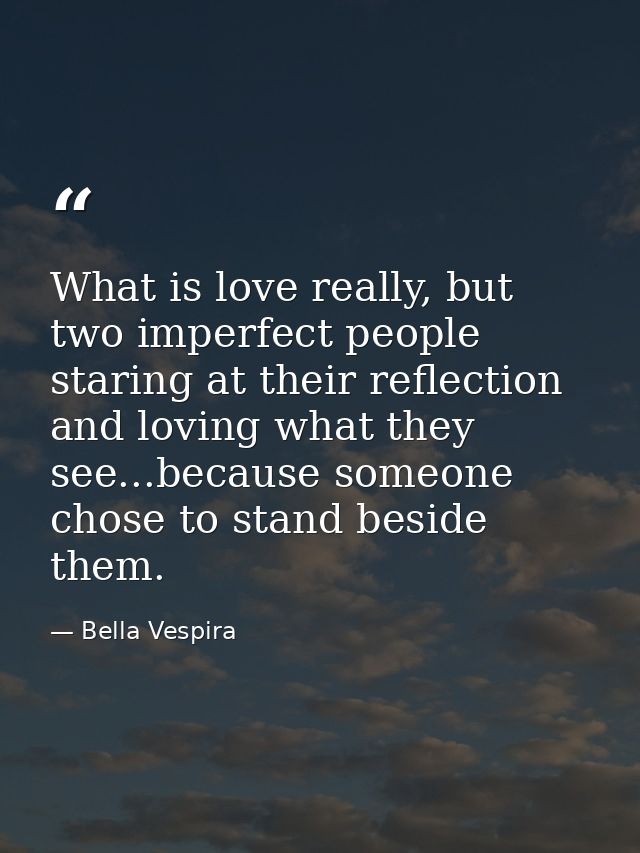 What is love really, but two imperfect people staring at their reflection and loving what they see...because someone cho — Bella Vespira
