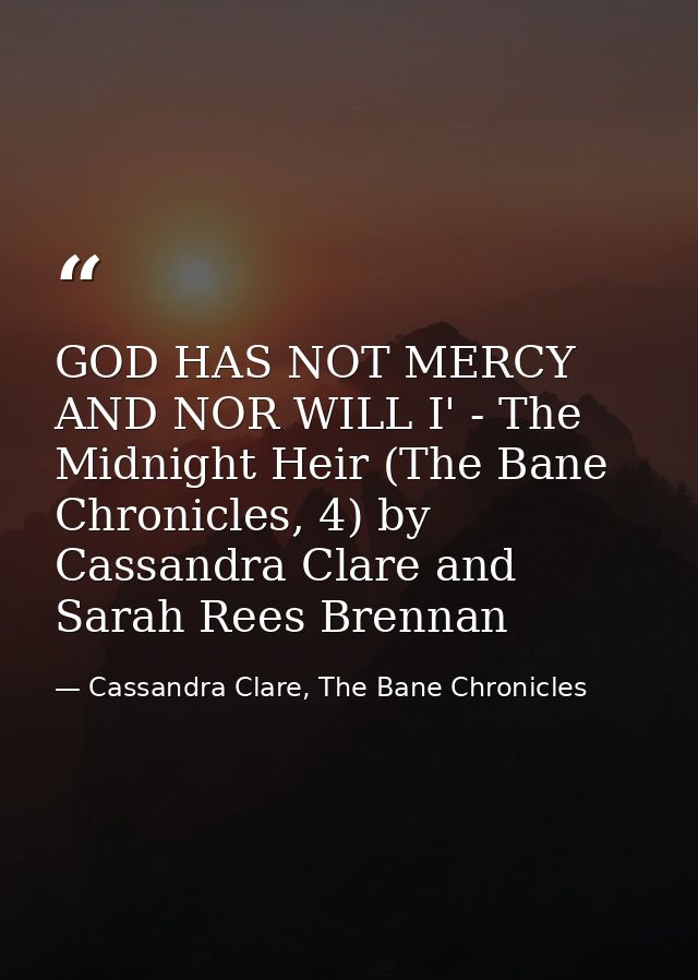 GOD HAS NOT MERCY AND NOR WILL I' - The Midnight Heir (The Bane Chronicles, 4) by Cassandra Clare and Sarah Rees Brennan — Cassandra Clare, The Bane Chronicles