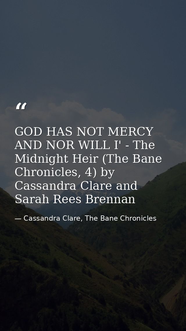 GOD HAS NOT MERCY AND NOR WILL I' - The Midnight Heir (The Bane Chronicles, 4) by Cassandra Clare and Sarah Rees Brennan — Cassandra Clare, The Bane Chronicles