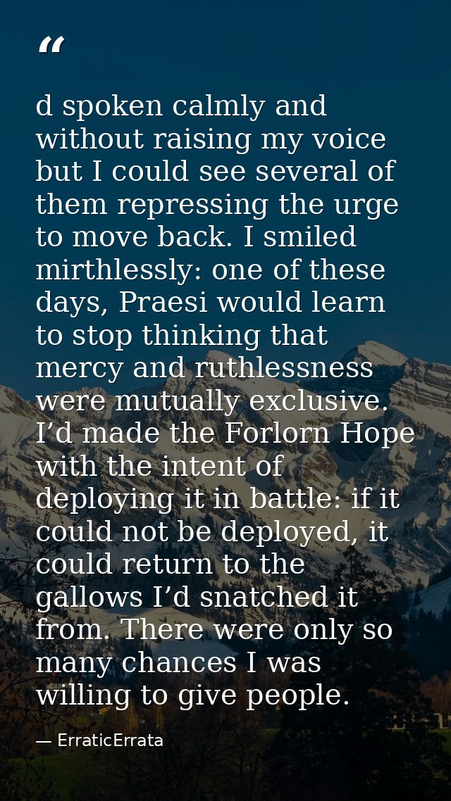 d spoken calmly and without raising my voice but I could see several of them repressing the urge to move back. I smiled  — ErraticErrata