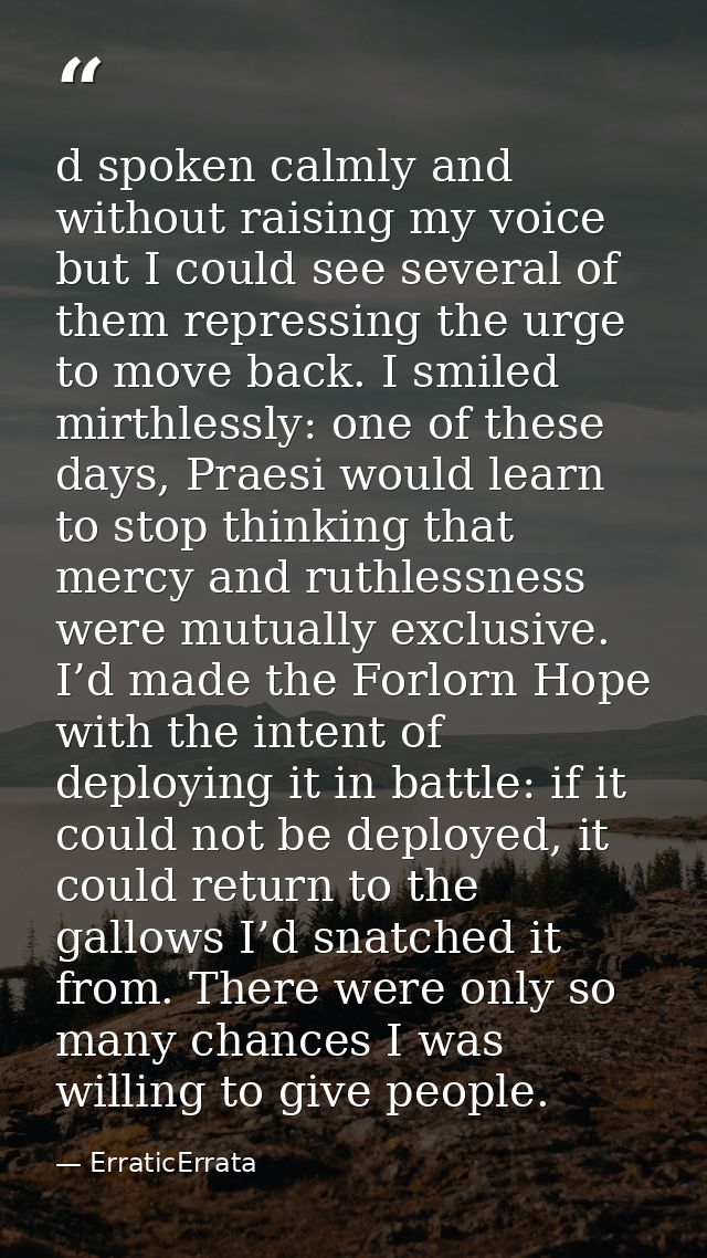 d spoken calmly and without raising my voice but I could see several of them repressing the urge to move back. I smiled  — ErraticErrata