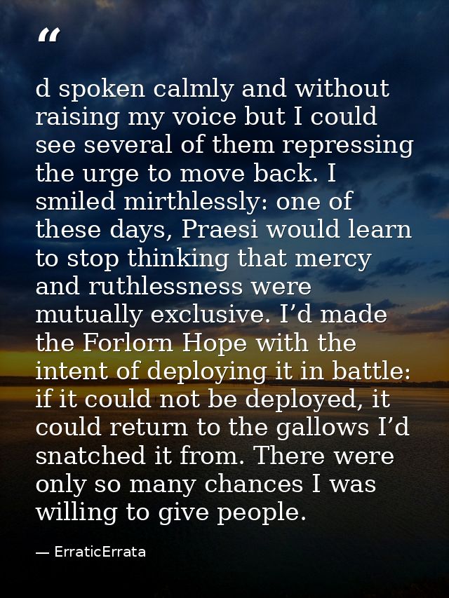 d spoken calmly and without raising my voice but I could see several of them repressing the urge to move back. I smiled  — ErraticErrata