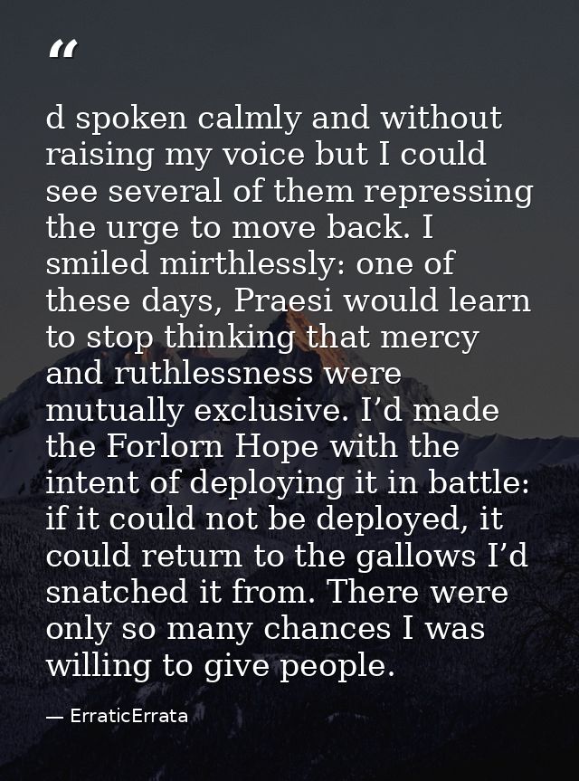 d spoken calmly and without raising my voice but I could see several of them repressing the urge to move back. I smiled  — ErraticErrata