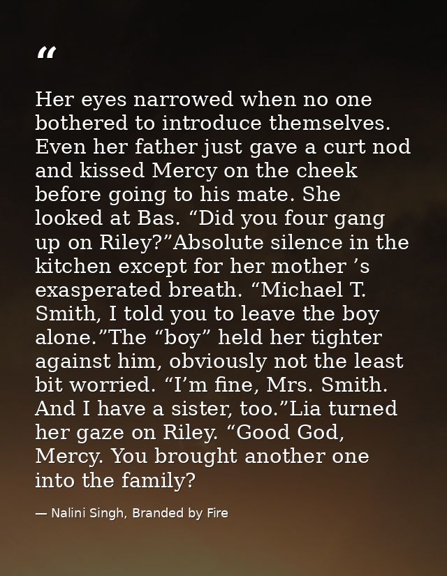 Her eyes narrowed when no one bothered to introduce themselves. Even her father just gave a curt nod and kissed Mercy on — Nalini Singh, Branded by Fire