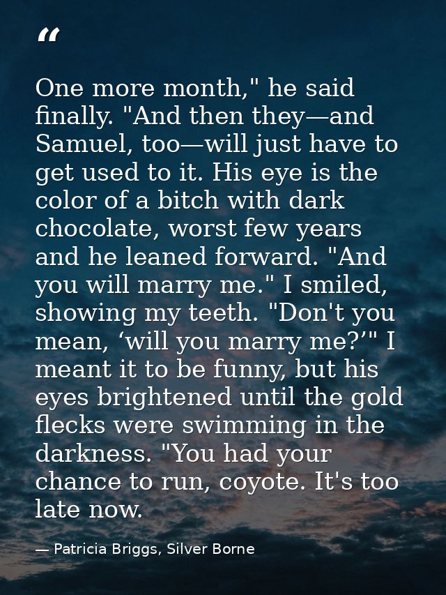 One more month," he said finally. "And then they—and Samuel, too—will just have to get used to it. His eye is the color  — Patricia Briggs, Silver Borne
