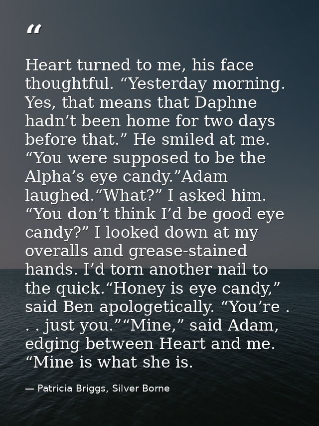 Heart turned to me, his face thought­ful. “Yes­ter­day morn­ing. Yes, that means that Daphne hadn’t been home for two da — Patricia Briggs, Silver Borne
