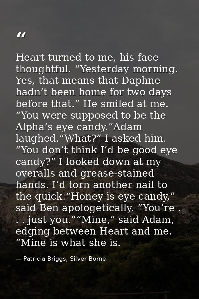 Heart turned to me, his face thought­ful. “Yes­ter­day morn­ing. Yes, that means that Daphne hadn’t been home for two da — Patricia Briggs, Silver Borne