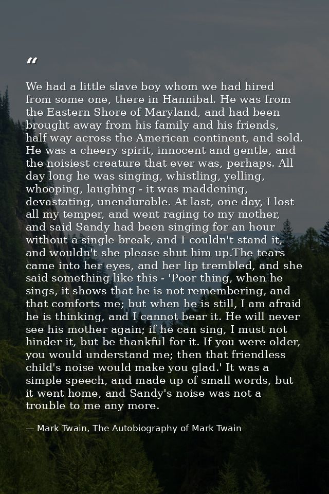 We had a little slave boy whom we had hired from some one, there in Hannibal. He was from the Eastern Shore of Maryland, — Mark Twain, The Autobiography of Mark Twain