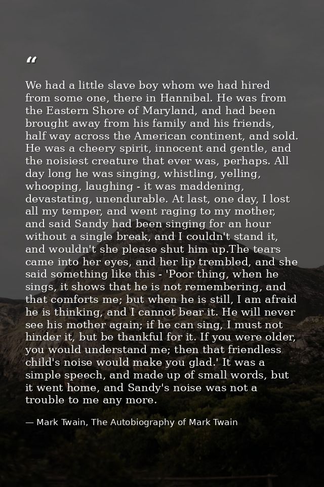 We had a little slave boy whom we had hired from some one, there in Hannibal. He was from the Eastern Shore of Maryland, — Mark Twain, The Autobiography of Mark Twain