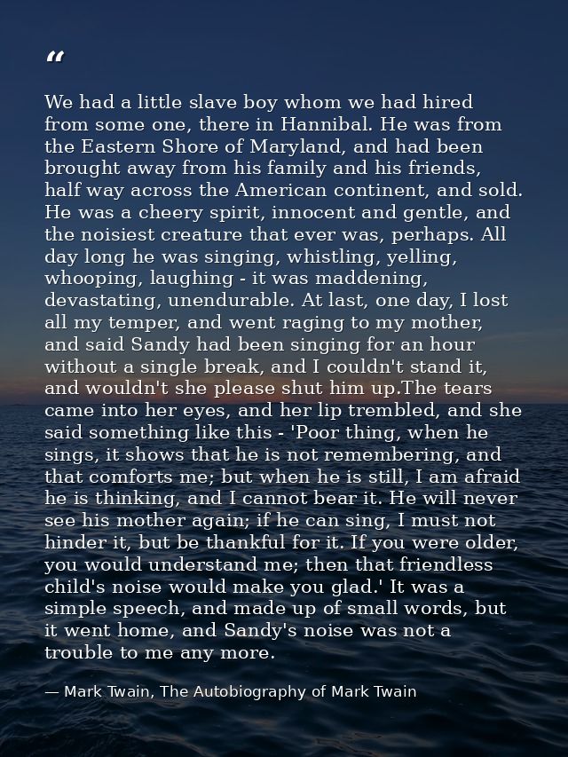 We had a little slave boy whom we had hired from some one, there in Hannibal. He was from the Eastern Shore of Maryland, — Mark Twain, The Autobiography of Mark Twain