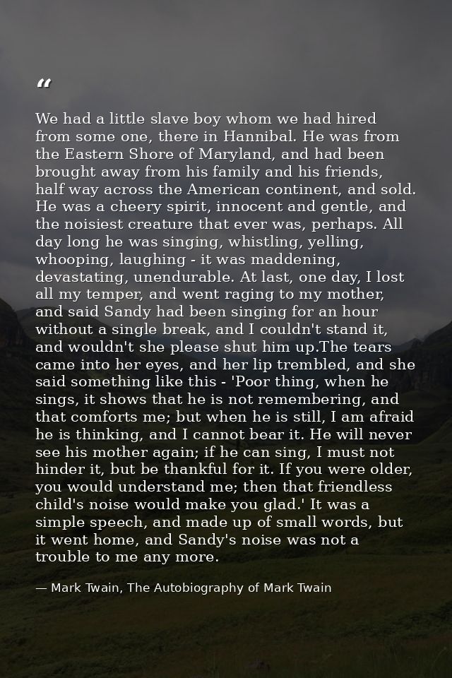 We had a little slave boy whom we had hired from some one, there in Hannibal. He was from the Eastern Shore of Maryland, — Mark Twain, The Autobiography of Mark Twain