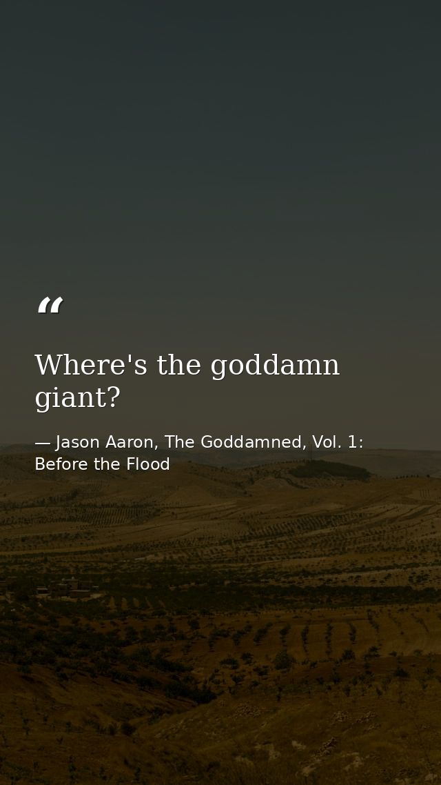 Where's the goddamn giant? — Jason Aaron, The Goddamned, Vol. 1: Before the Flood