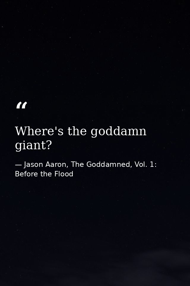 Where's the goddamn giant? — Jason Aaron, The Goddamned, Vol. 1: Before the Flood