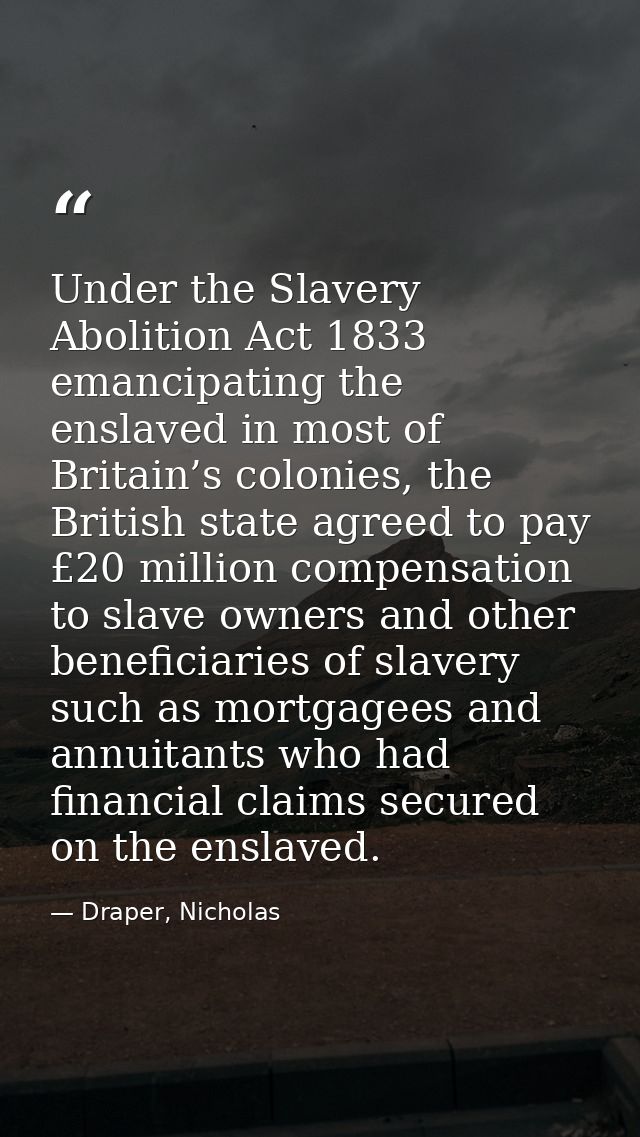 Under the Slavery Abolition Act 1833 emancipating the enslaved in most of Britain’s colonies, the British state agreed t — Draper, Nicholas