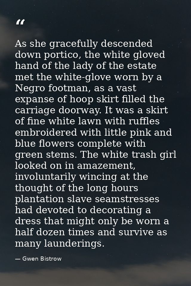 As she gracefully descended down portico, the white gloved hand of the lady of the estate met the white-glove worn by a  — Gwen Bistrow