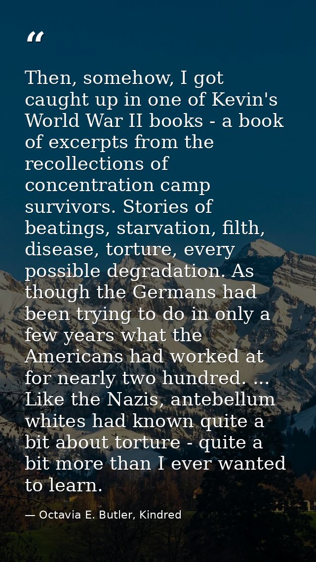 Then, somehow, I got caught up in one of Kevin's World War II books - a book of excerpts from the recollections of conce — Octavia E. Butler, Kindred