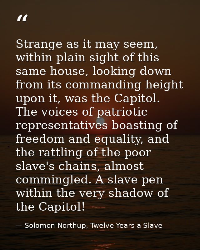 Strange as it may seem, within plain sight of this same house, looking down from its commanding height upon it, was the  — Solomon Northup, Twelve Years a Slave