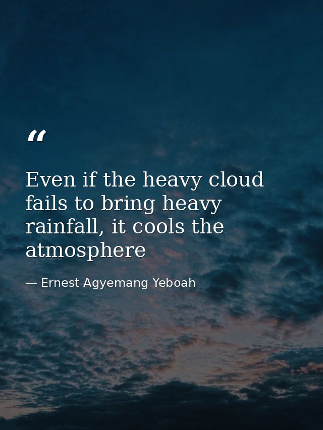 Even if the heavy cloud fails to bring heavy rainfall, it cools the atmosphere — Ernest Agyemang Yeboah