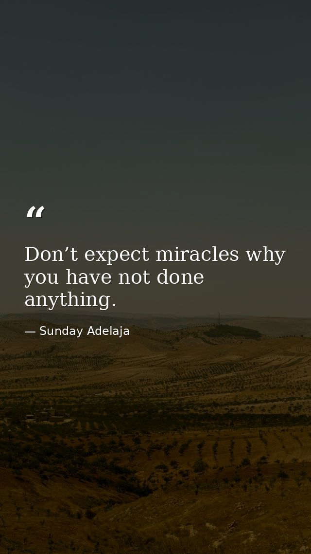 Don’t expect miracles why you have not done anything. — Sunday Adelaja