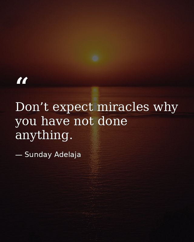 Don’t expect miracles why you have not done anything. — Sunday Adelaja
