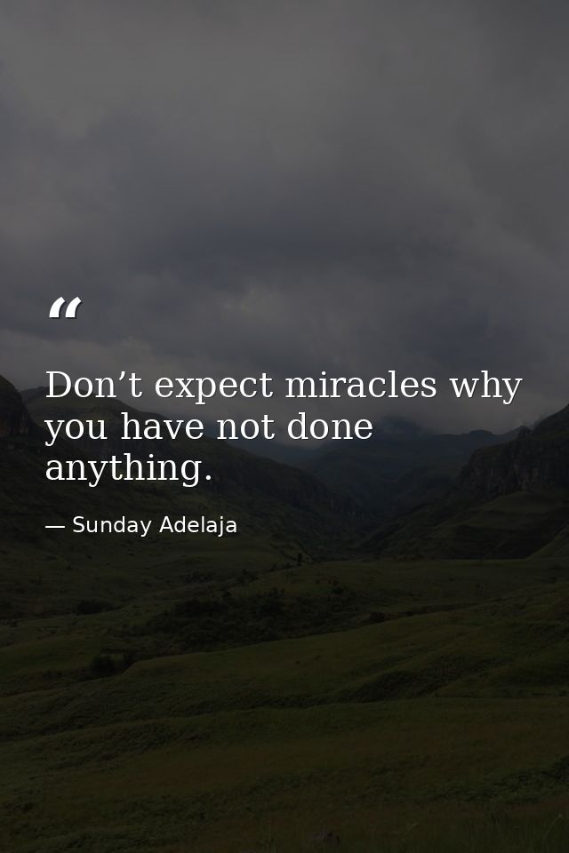 Don’t expect miracles why you have not done anything. — Sunday Adelaja