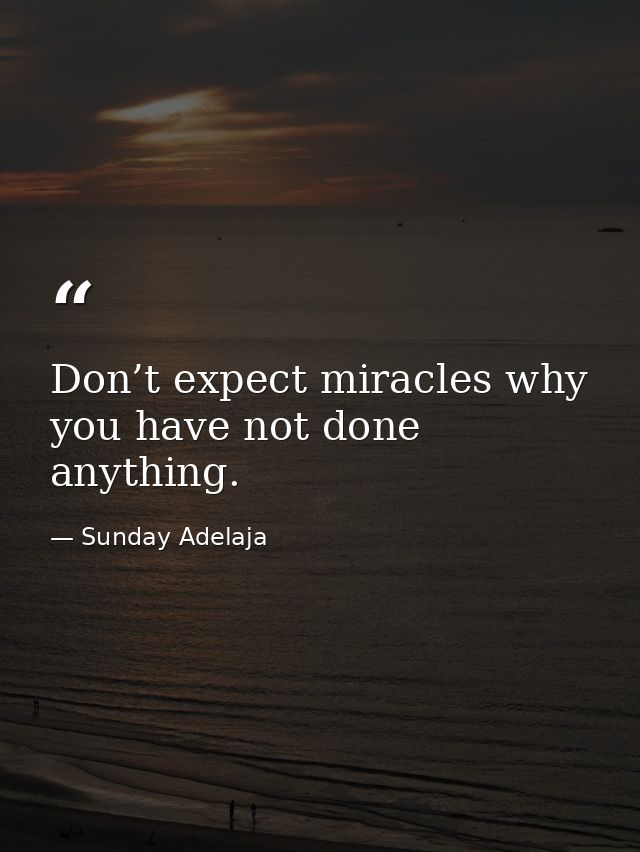Don’t expect miracles why you have not done anything. — Sunday Adelaja