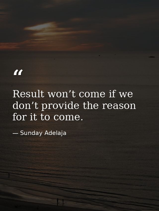 Result won’t come if we don’t provide the reason for it to come. — Sunday Adelaja
