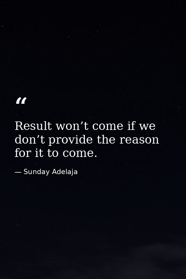 Result won’t come if we don’t provide the reason for it to come. — Sunday Adelaja
