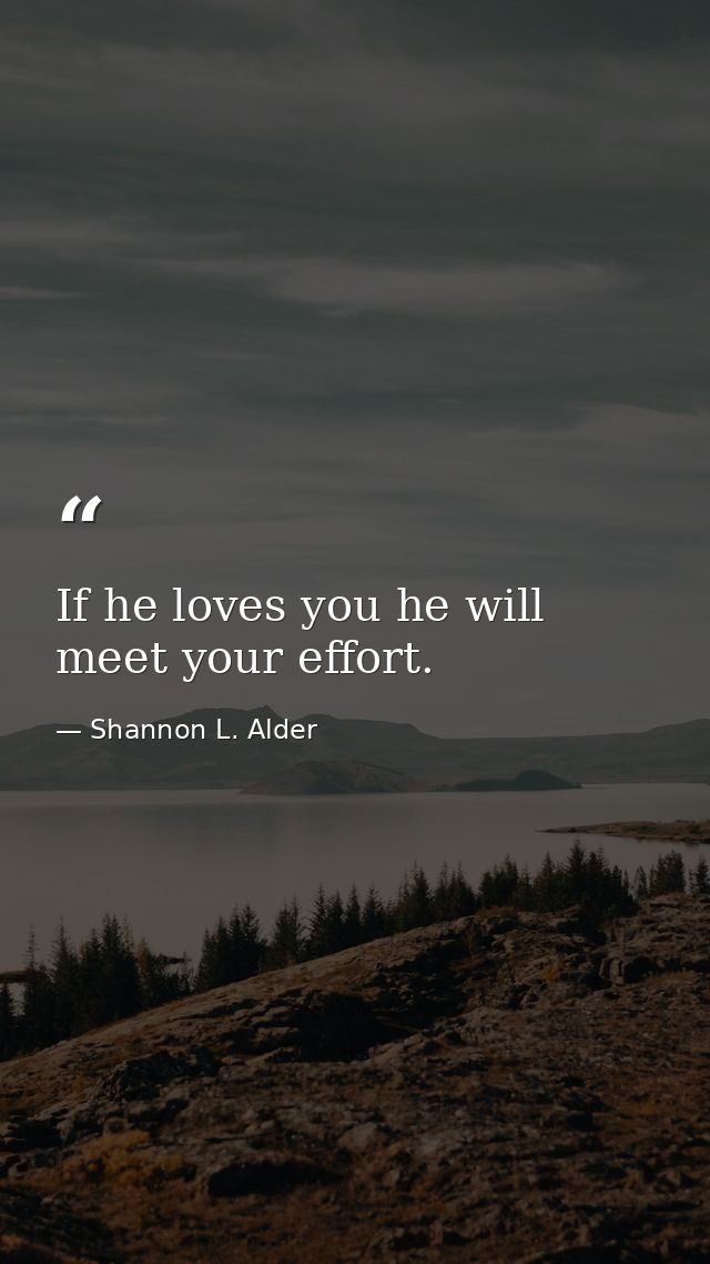 If he loves you he will meet your effort. — Shannon L. Alder