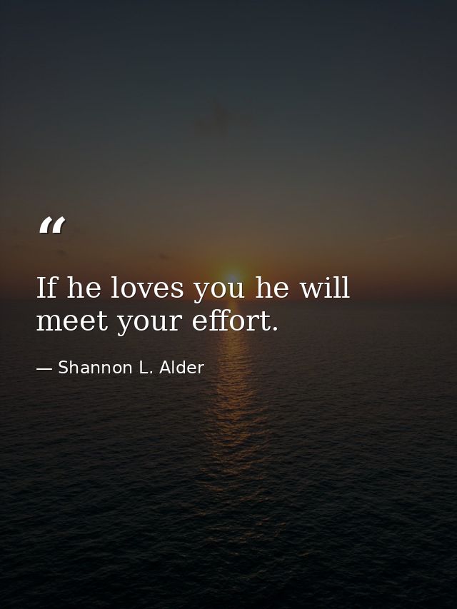 If he loves you he will meet your effort. — Shannon L. Alder